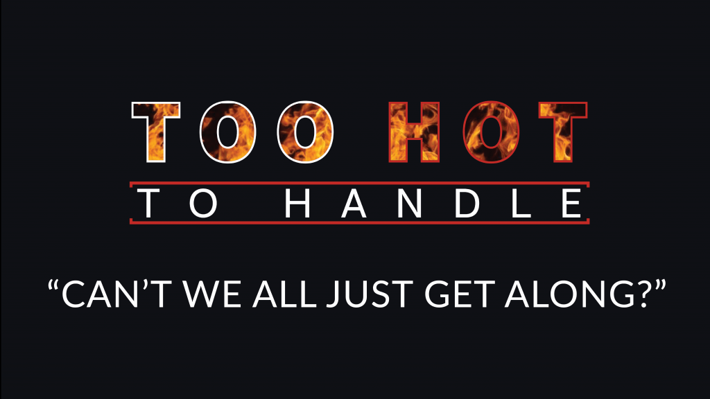 Too Hot to Handle - Why Can't We All Just Get Along?